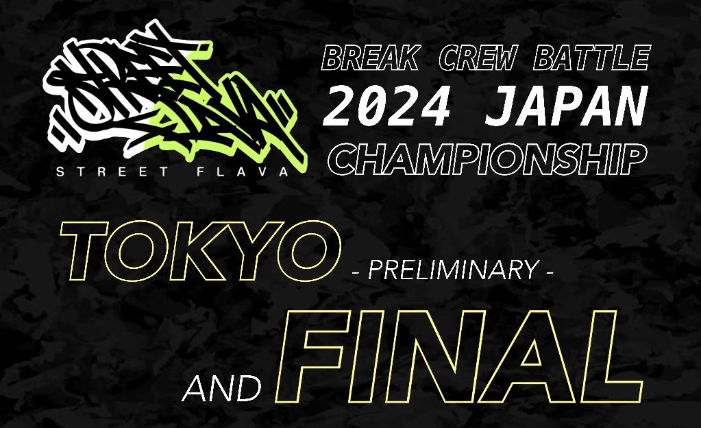 STREET FLAVA - BREAK CREW BATTLE - 2024 JAPAN CHAMPIONSHIP “ TOKYO ” & “ FINAL ”