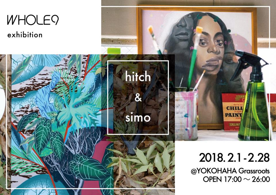 WHOLE9 exhibition  “hitch&simo” at Grass Roots 2018.02.01-02.28