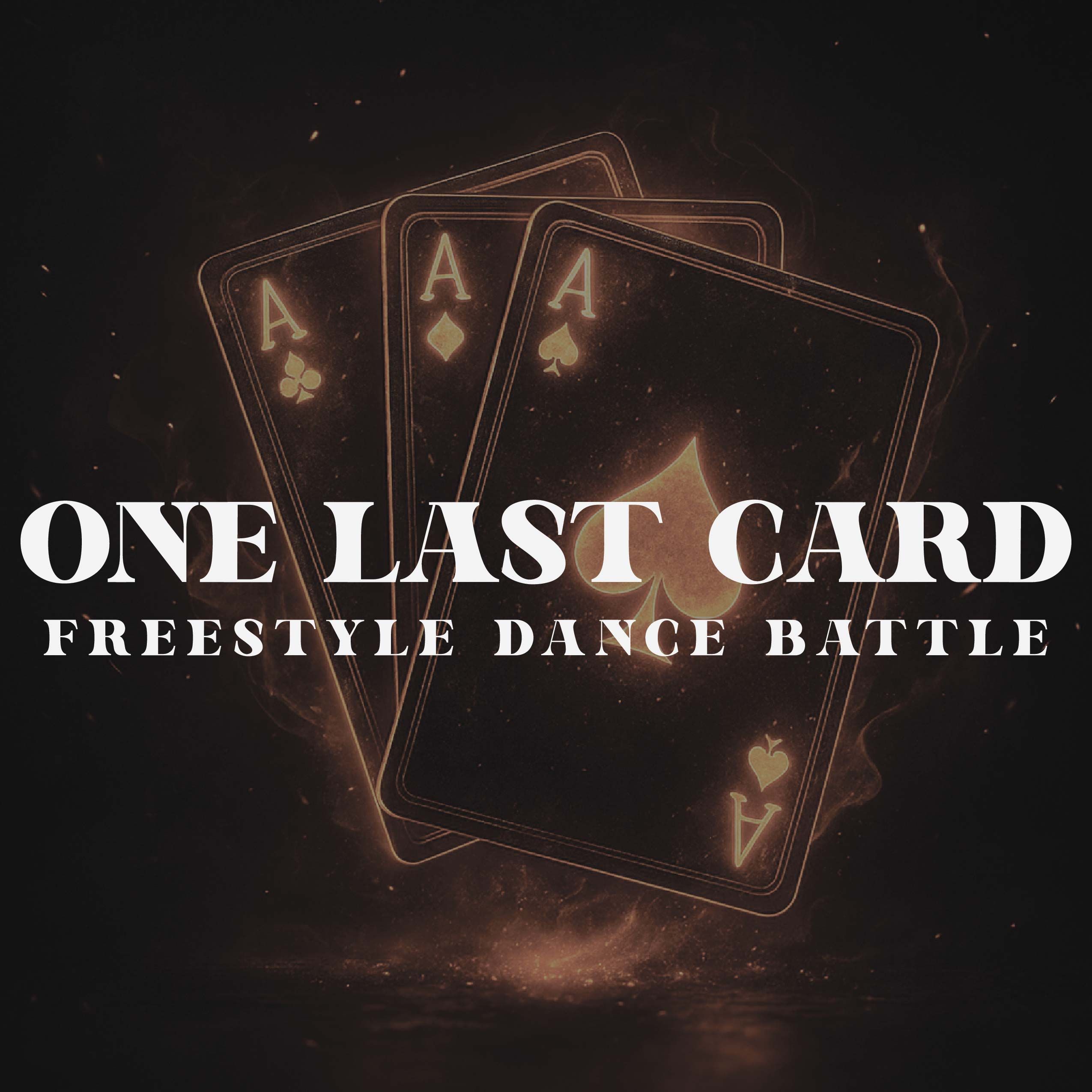 ONE LAST CARD vol.2 | FREESTYLE DANCE BATTLE 〜優勝未経験者限定バトル〜